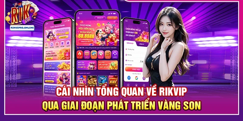 Cái nhìn tổng quan về RIKVIP qua giai đoạn phát triển vàng son